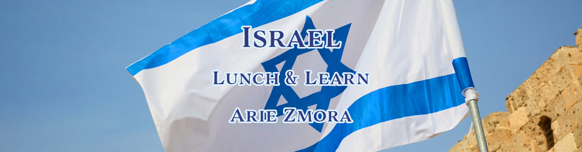 Lunch & Learn: Dr. Arie Zmora on Israel